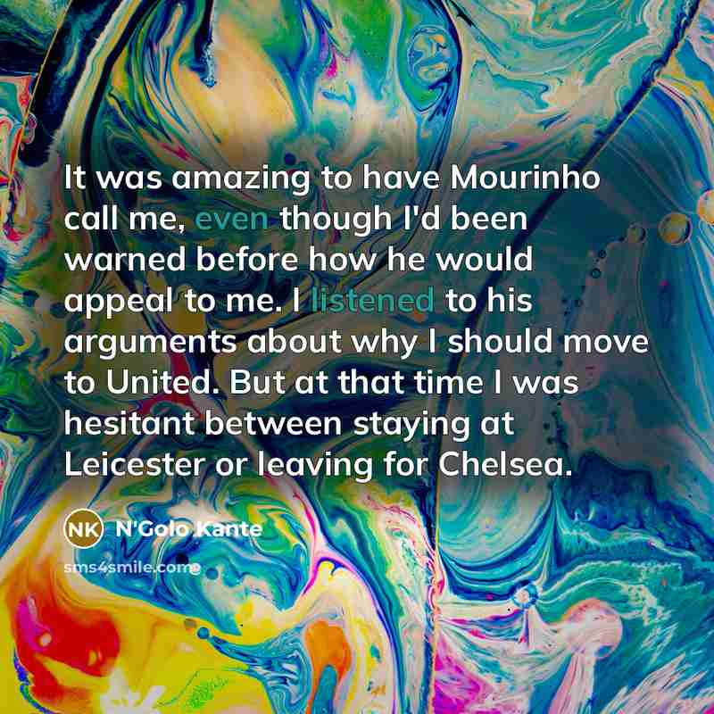 “It was amazing to have Mourinho call me, even though…” quote by N'Golo Kante