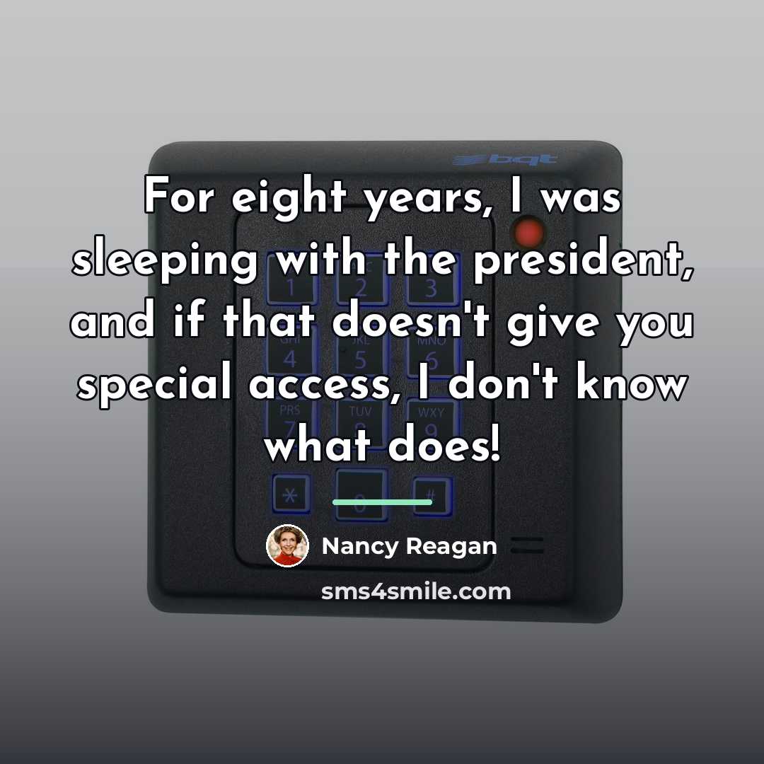 “For eight years, I was sleeping with the president, and…” quote by Nancy Reagan
