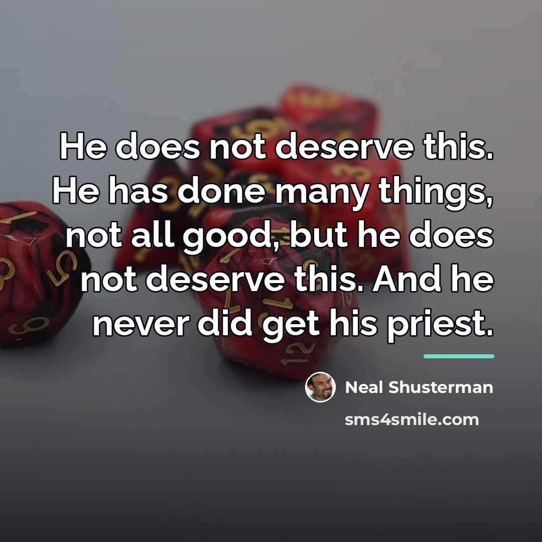“He does not deserve this. He has done many things,…” quote by Neal Shusterman