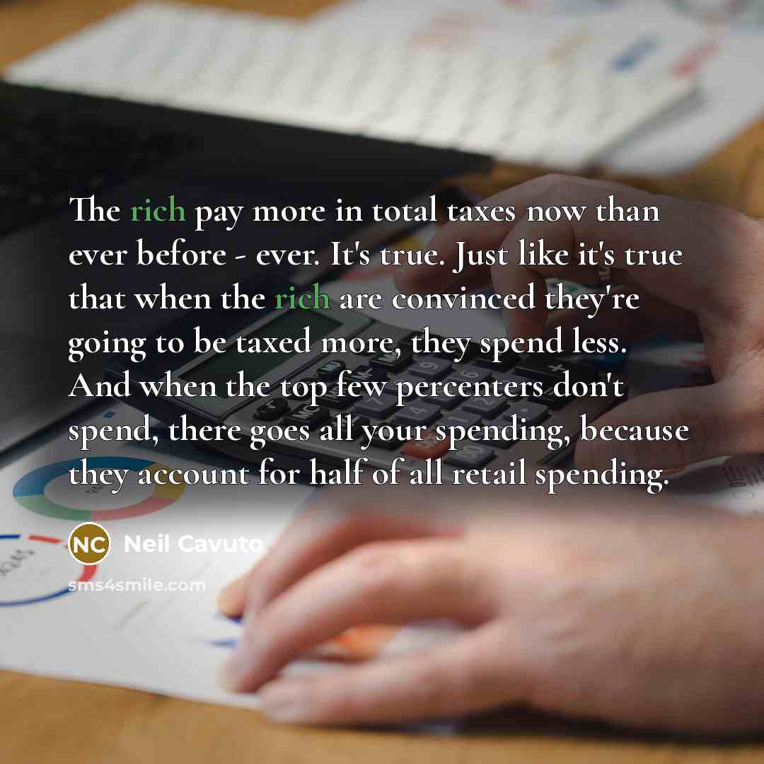 “The rich pay more in total taxes now than ever…” quote by Neil Cavuto