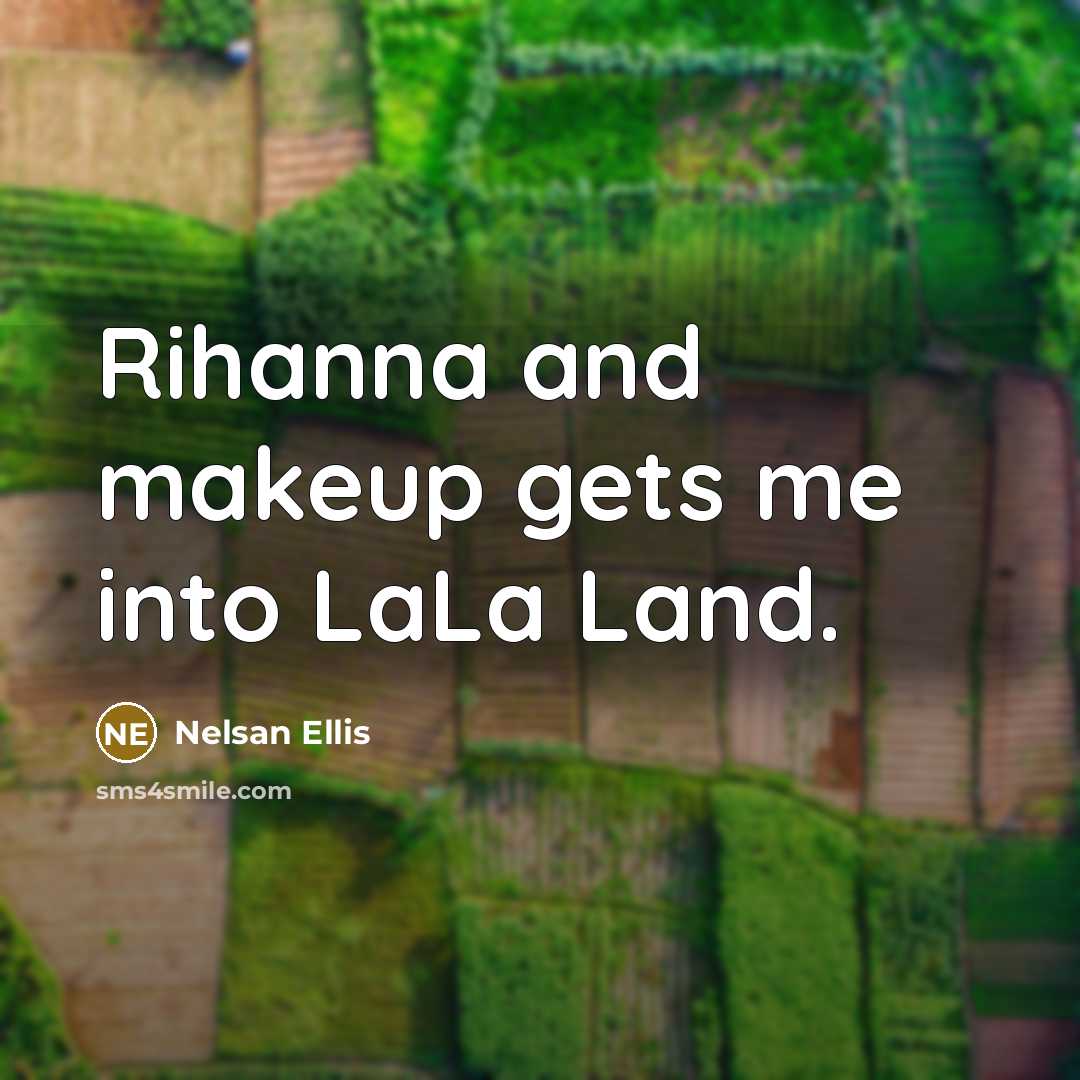 “Rihanna and makeup gets me into LaLa Land.” quote by Nelsan Ellis