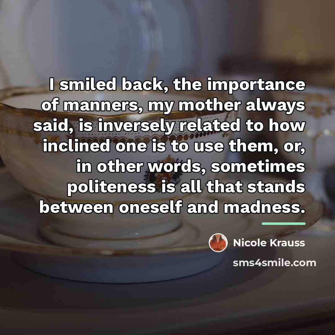 “I smiled back, the importance of manners, my mother always…” quote by Nicole Krauss