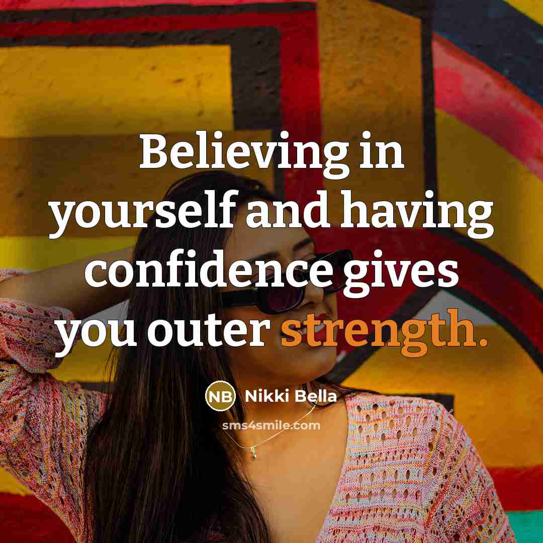 “Believing in yourself and having confidence gives you outer strength.…” quote by Nikki Bella