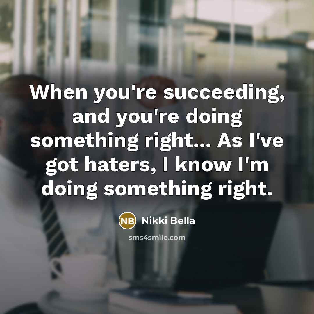 “When you're succeeding, and you're doing something right... As I've…” quote by Nikki Bella
