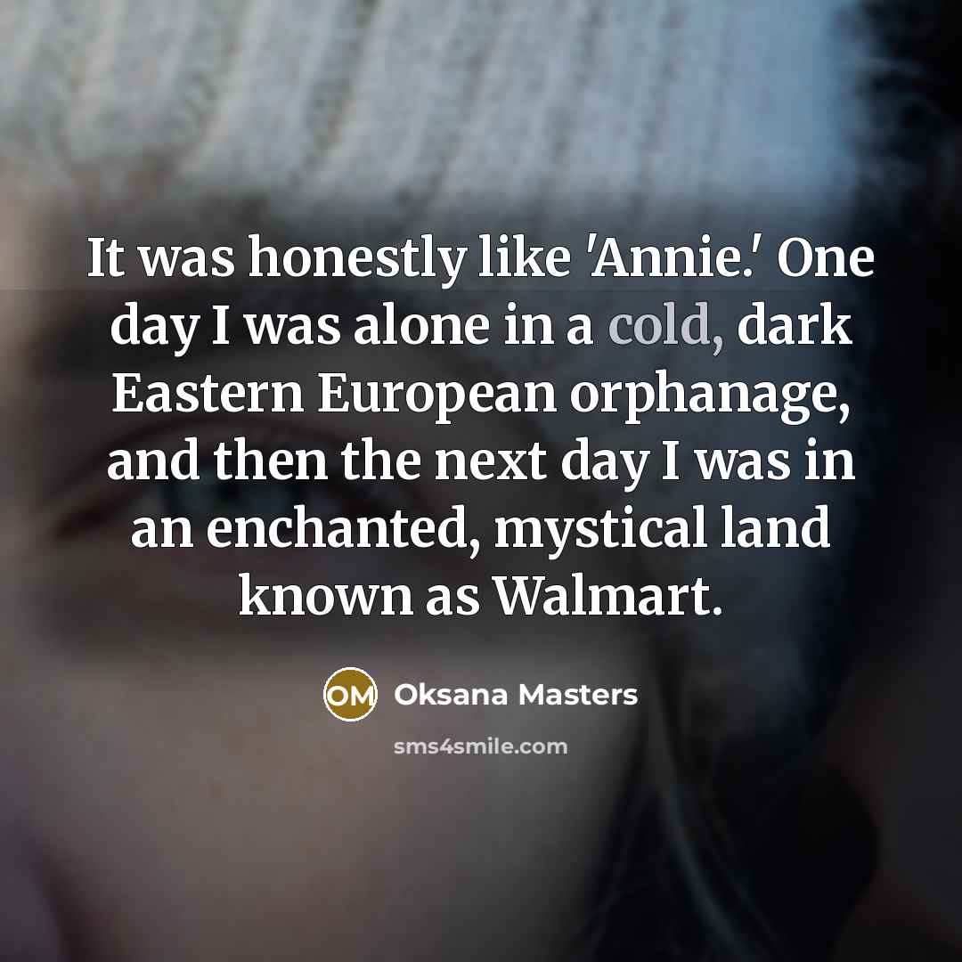 “It was honestly like 'Annie.' One day I was alone…” quote by Oksana Masters