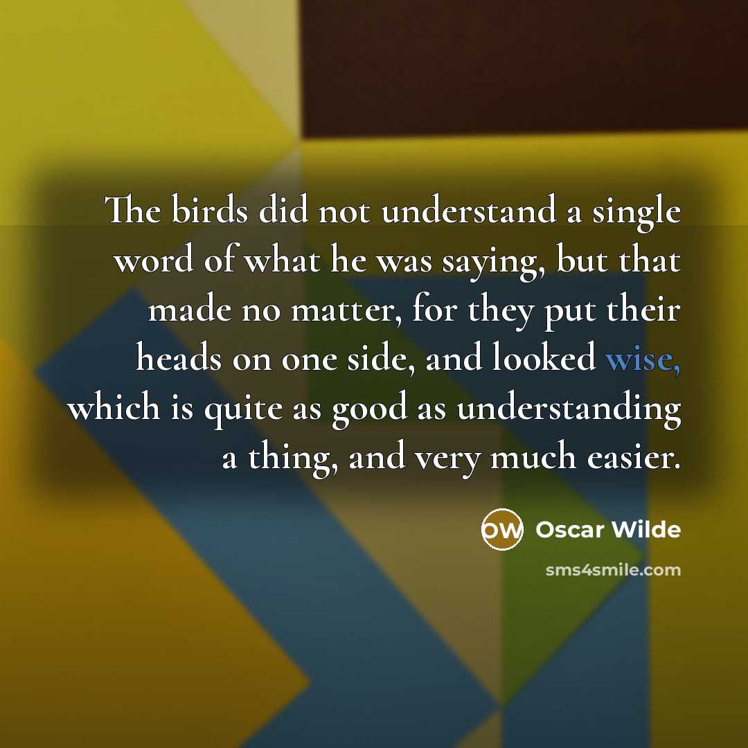 “The birds did not understand a single word of what…” quote by Oscar Wilde