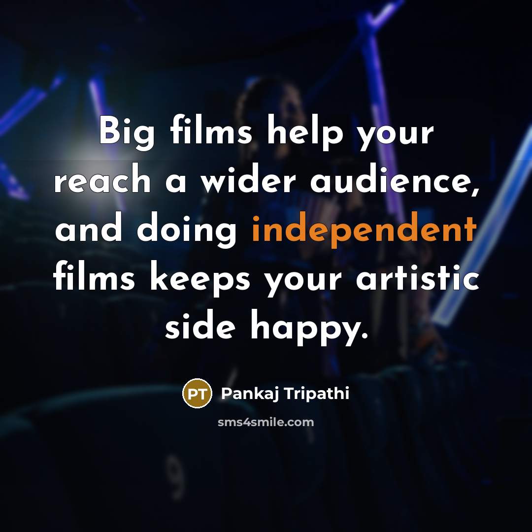 “Big films help your reach a wider audience, and doing…” quote by Pankaj Tripathi
