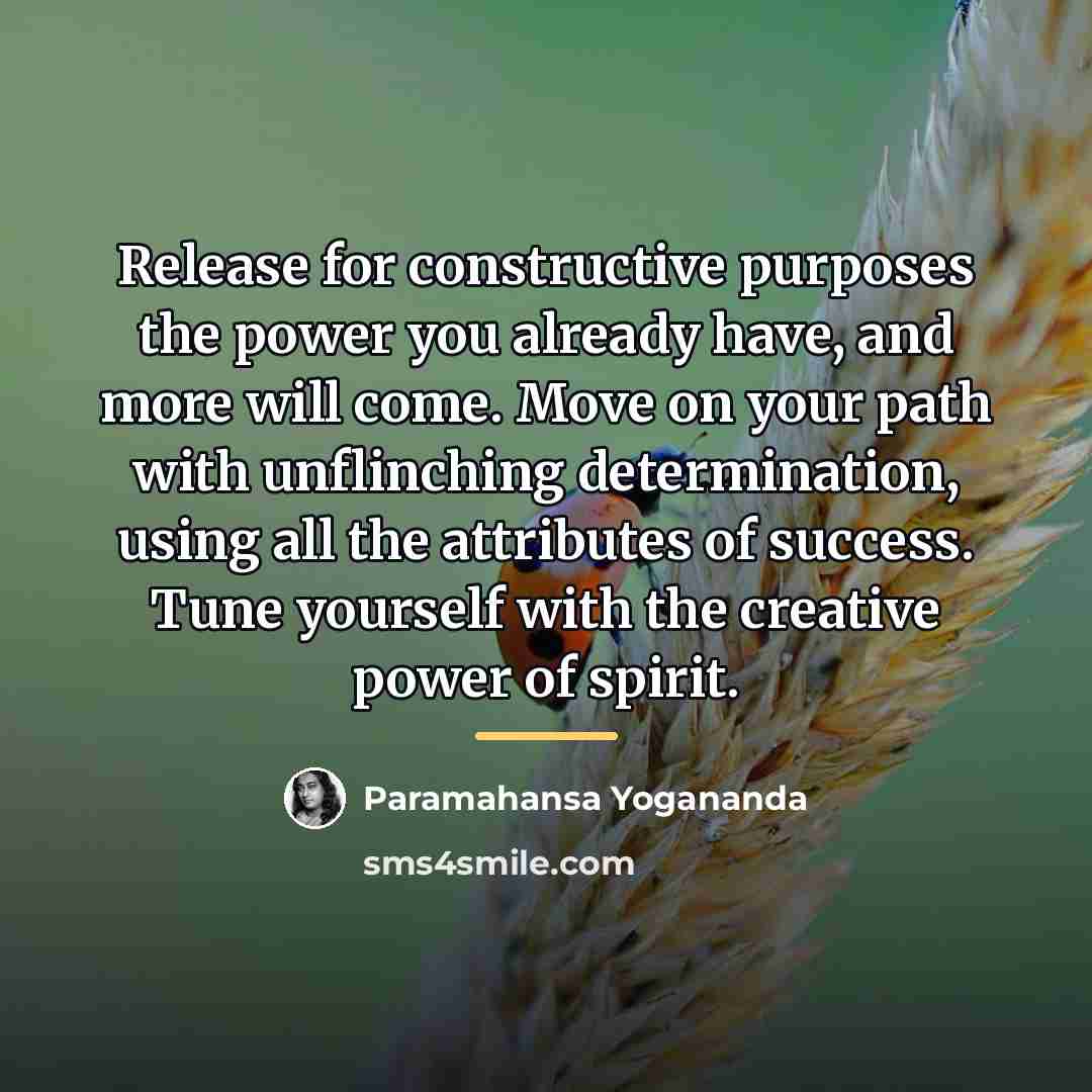 “Release for constructive purposes the power you already have, and…” quote by Paramahansa Yogananda