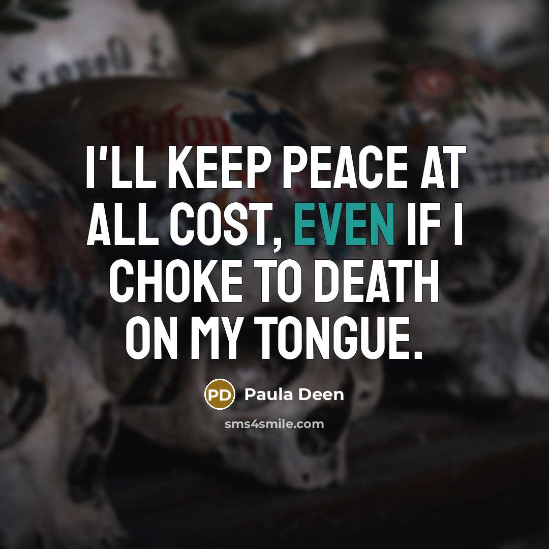 “I'll keep peace at all cost, even if I choke…” quote by Paula Deen