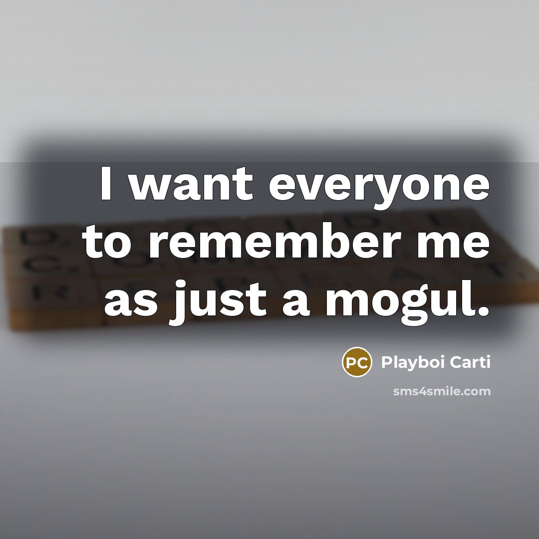 “I want everyone to remember me as just a mogul.…” quote by Playboi Carti