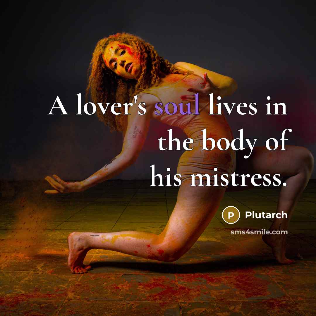 “A lover's soul lives in the body of his mistress.…” quote by Plutarch