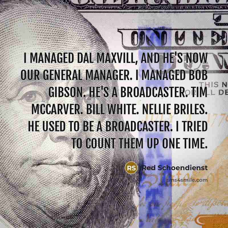 “I managed Dal Maxvill, and he's now our general manager.…” quote by Red Schoendienst