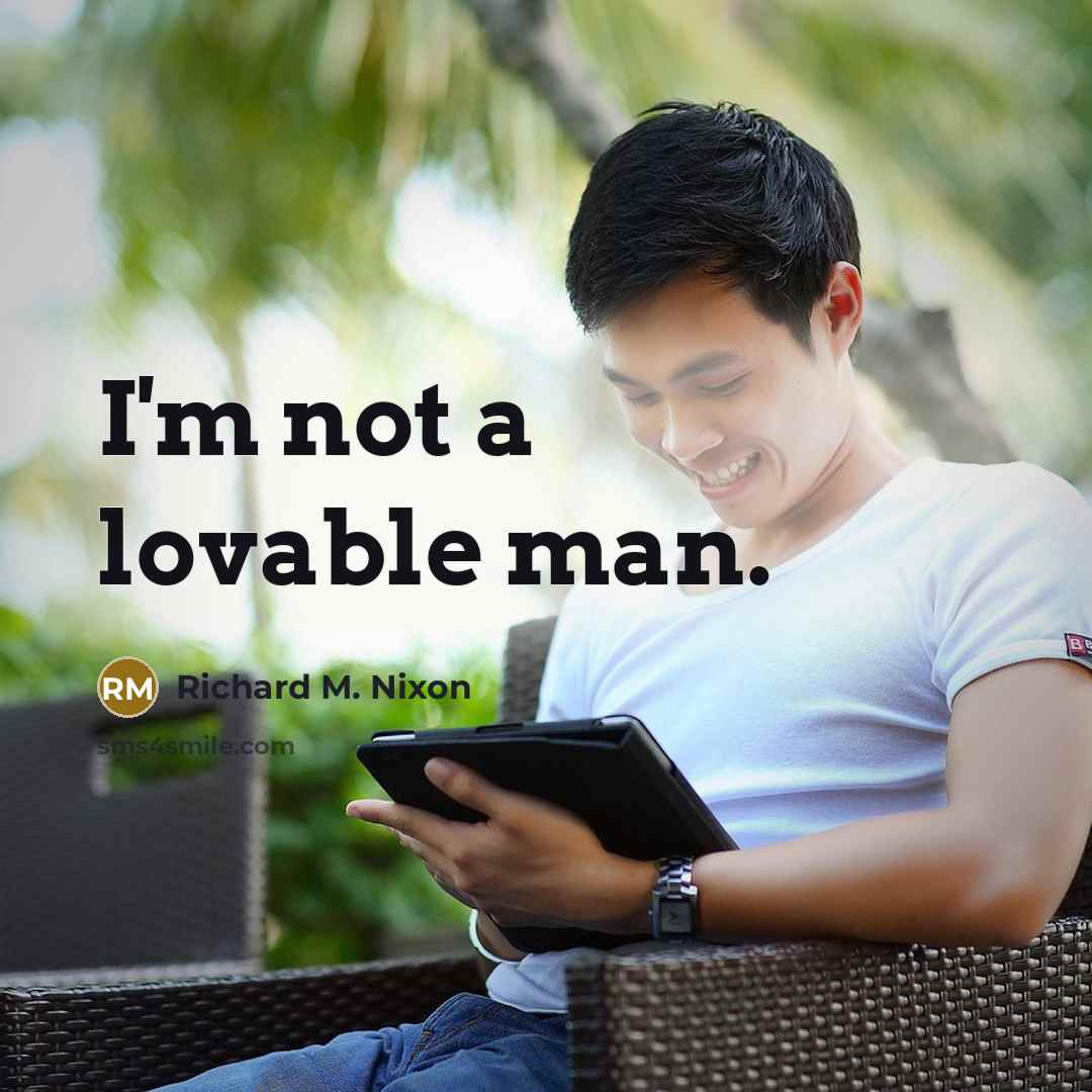 “I'm not a lovable man.…” quote by Richard M. Nixon
