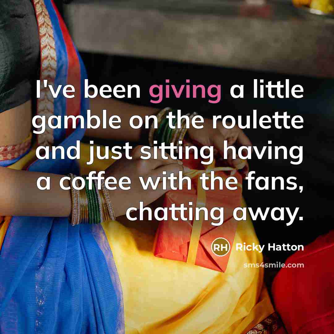 “I've been giving a little gamble on the roulette and…” quote by Ricky Hatton