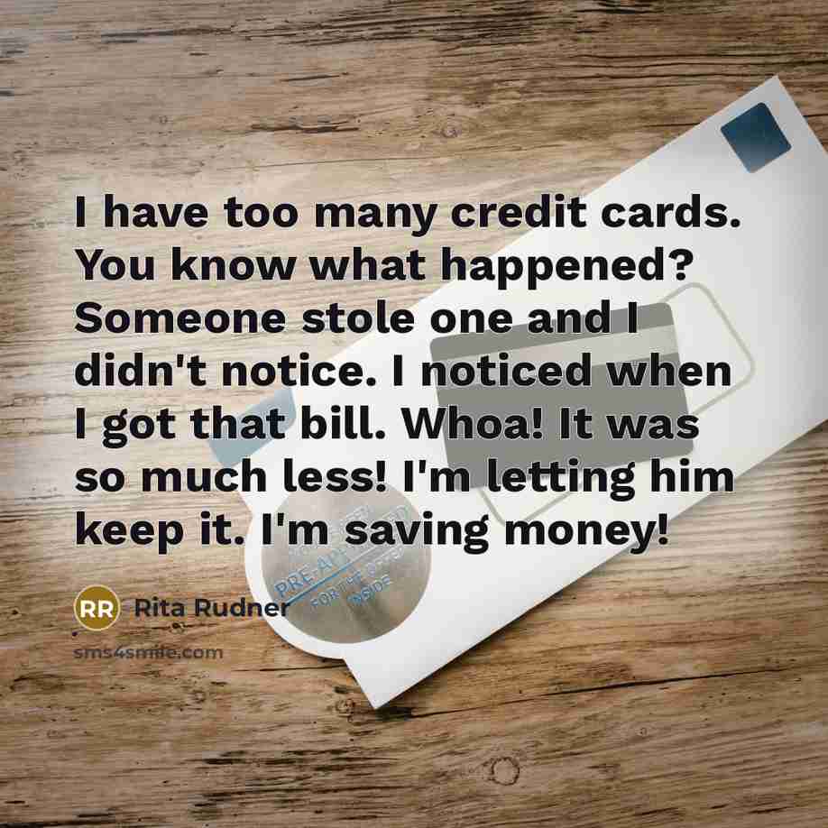“I have too many credit cards. You know what happened?…” quote by Rita Rudner