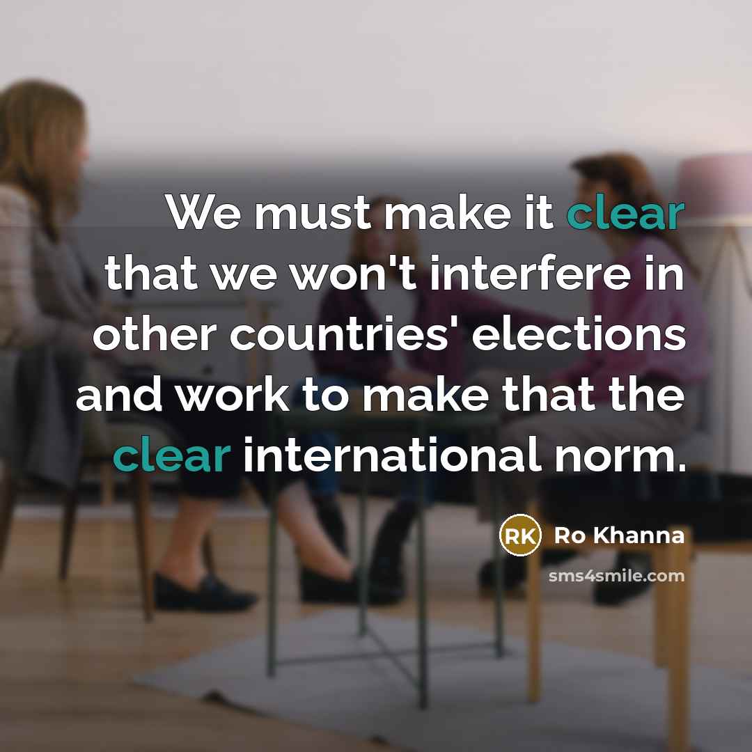 “We must make it clear that we won't interfere in…” quote by Ro Khanna