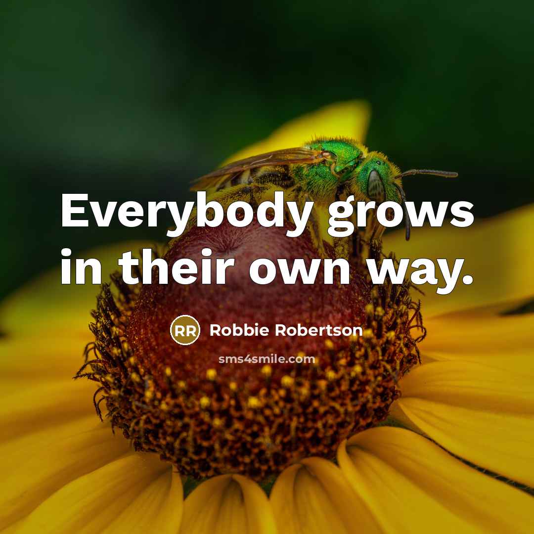 “Everybody grows in their own way.…” quote by Robbie Robertson