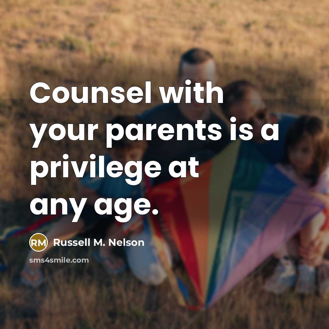 “Counsel with your parents is a privilege at any age.…” quote by Russell M. Nelson