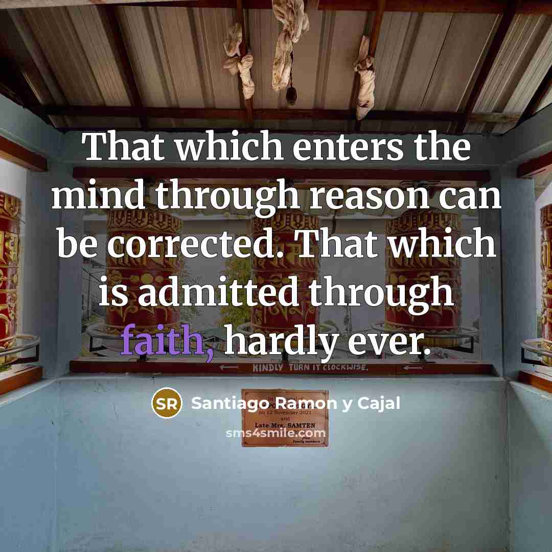 “That which enters the mind through reason can be corrected.…” quote by Santiago Ramon y Cajal