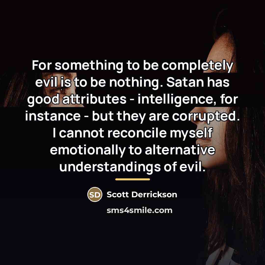 “For something to be completely evil is to be nothing.…” quote by Scott Derrickson
