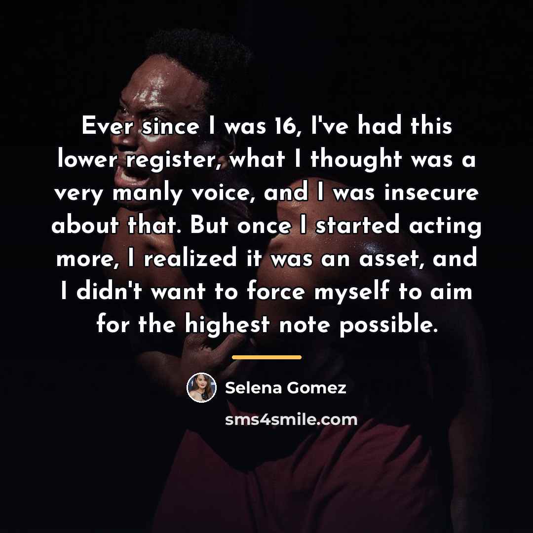 “Ever since I was 16, I've had this lower register,…” quote by Selena Gomez