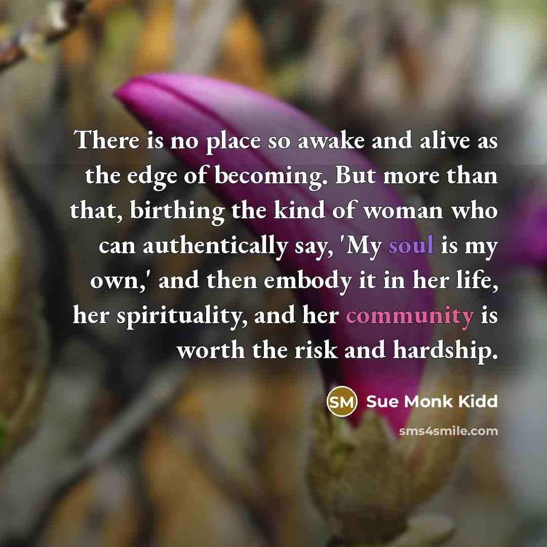 “There is no place so awake and alive as the…” quote by Sue Monk Kidd