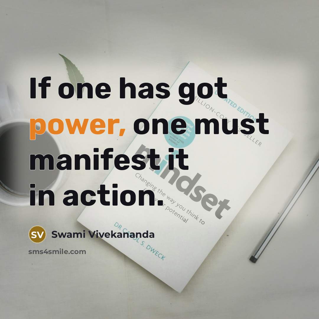 “If one has got power, one must manifest it in…” quote by Swami Vivekananda