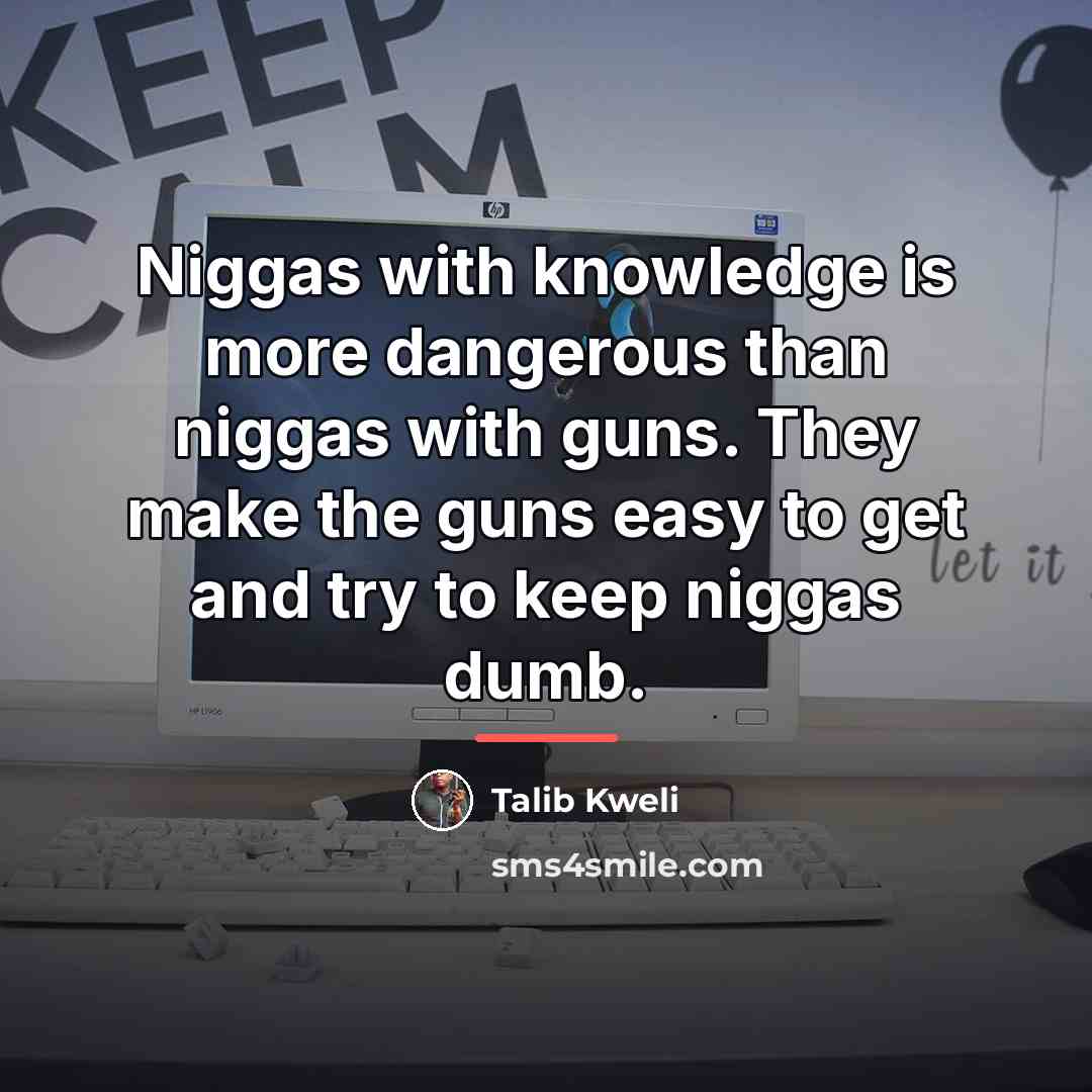 “Niggas with knowledge is more dangerous than niggas with guns.…” quote by Talib Kweli