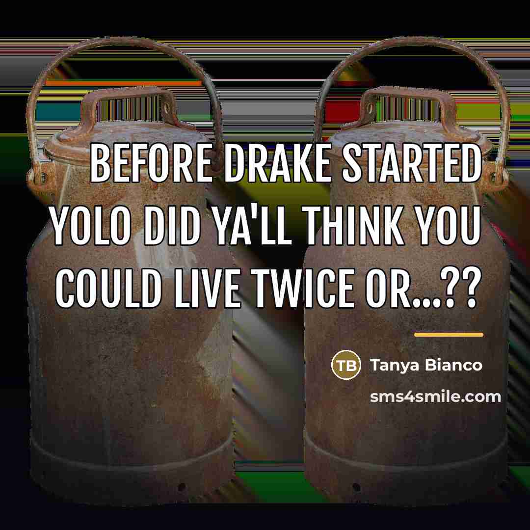 “Before Drake started Yolo did ya'll think you could live…” quote by Tanya Bianco