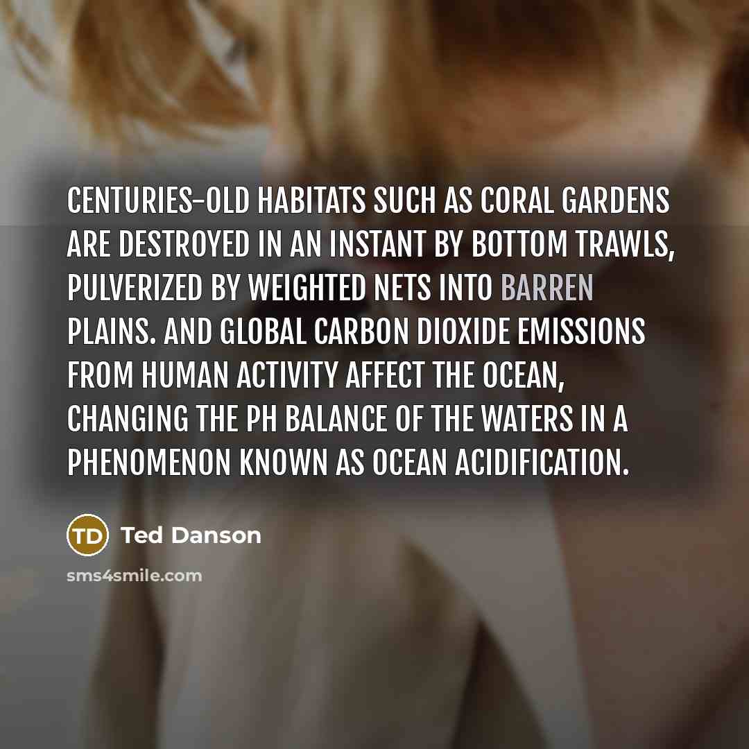 “Centuries-old habitats such as coral gardens are destroyed in an…” quote by Ted Danson