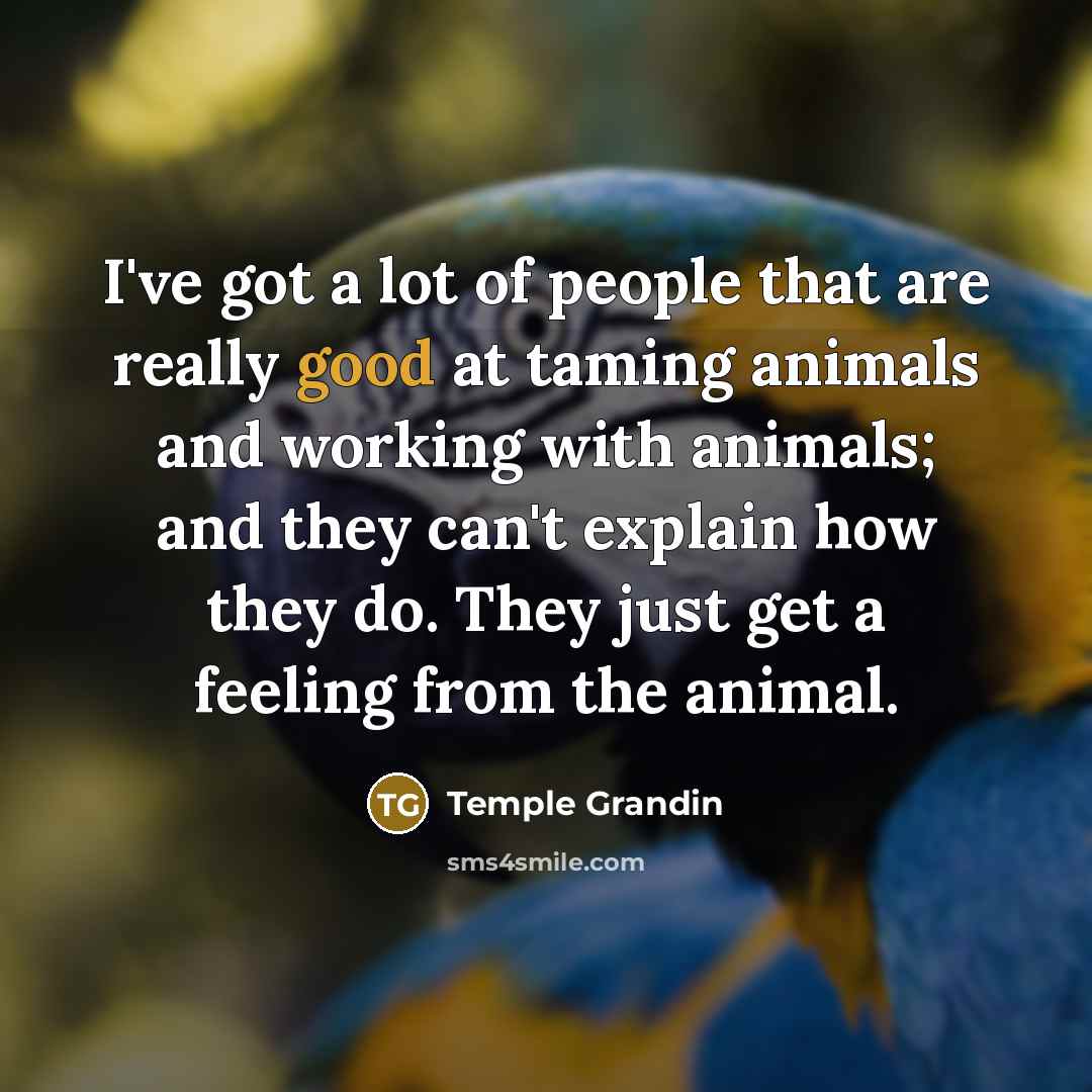 “I've got a lot of people that are really good…” quote by Temple Grandin