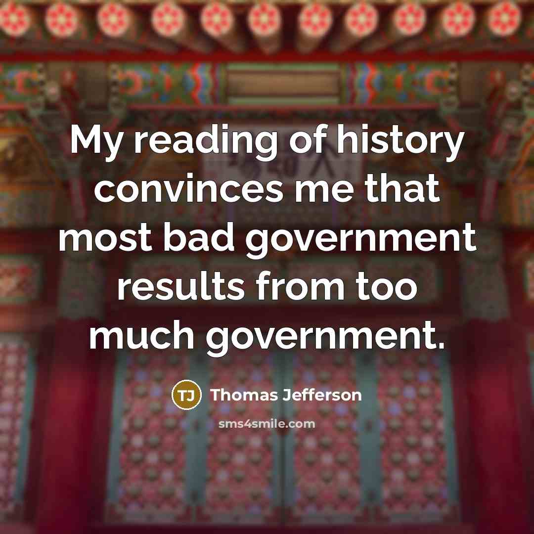 “My reading of history convinces me that most bad government…” quote by Thomas Jefferson