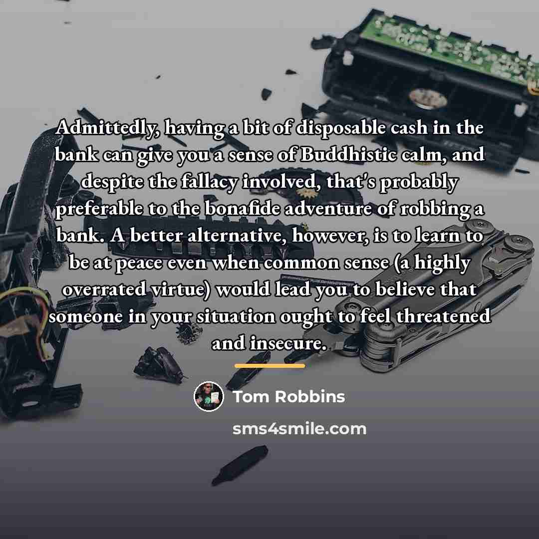 “Admittedly, having a bit of disposable cash in the bank…” quote by Tom Robbins