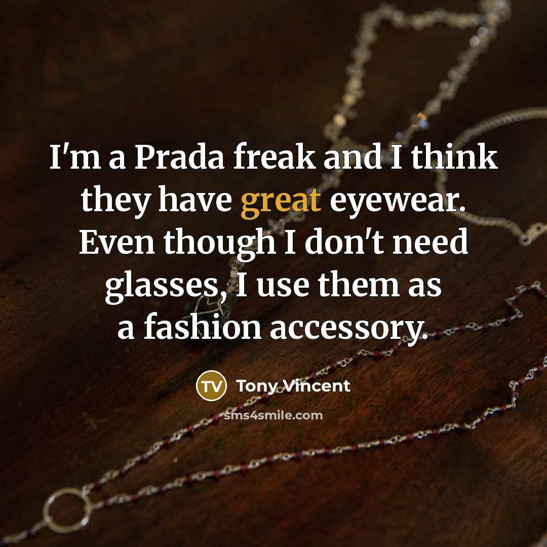 “I'm a Prada freak and I think they have great…” quote by Tony Vincent