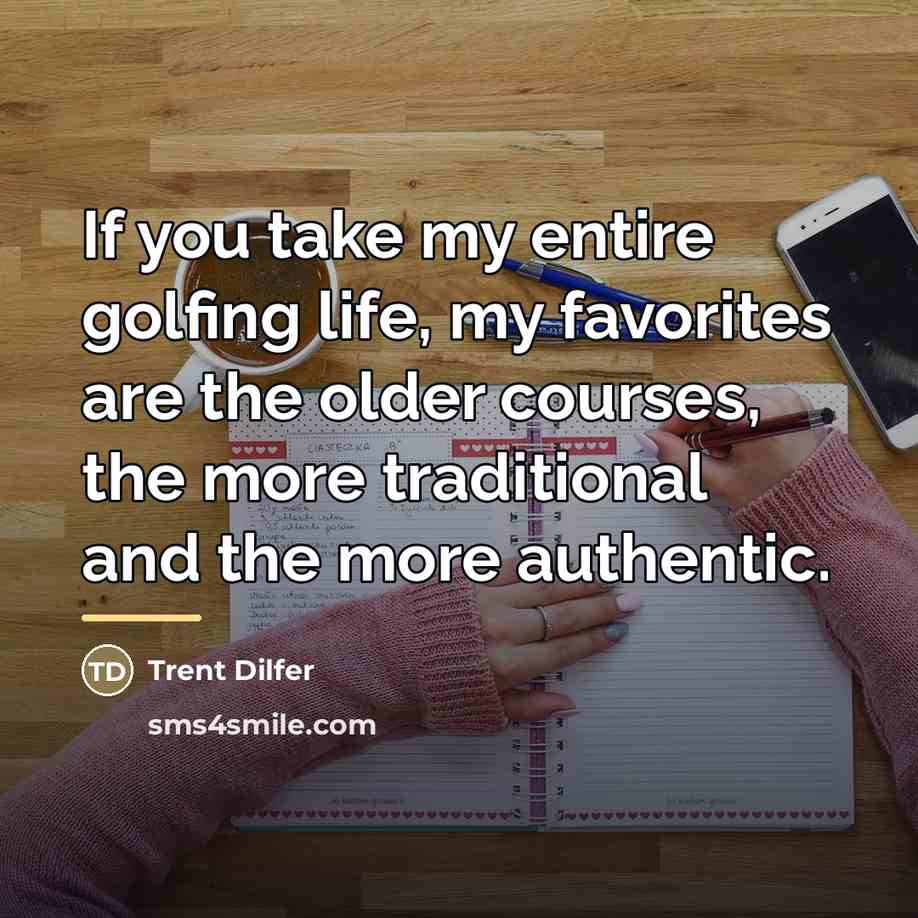 “If you take my entire golfing life, my favorites are…” quote by Trent Dilfer