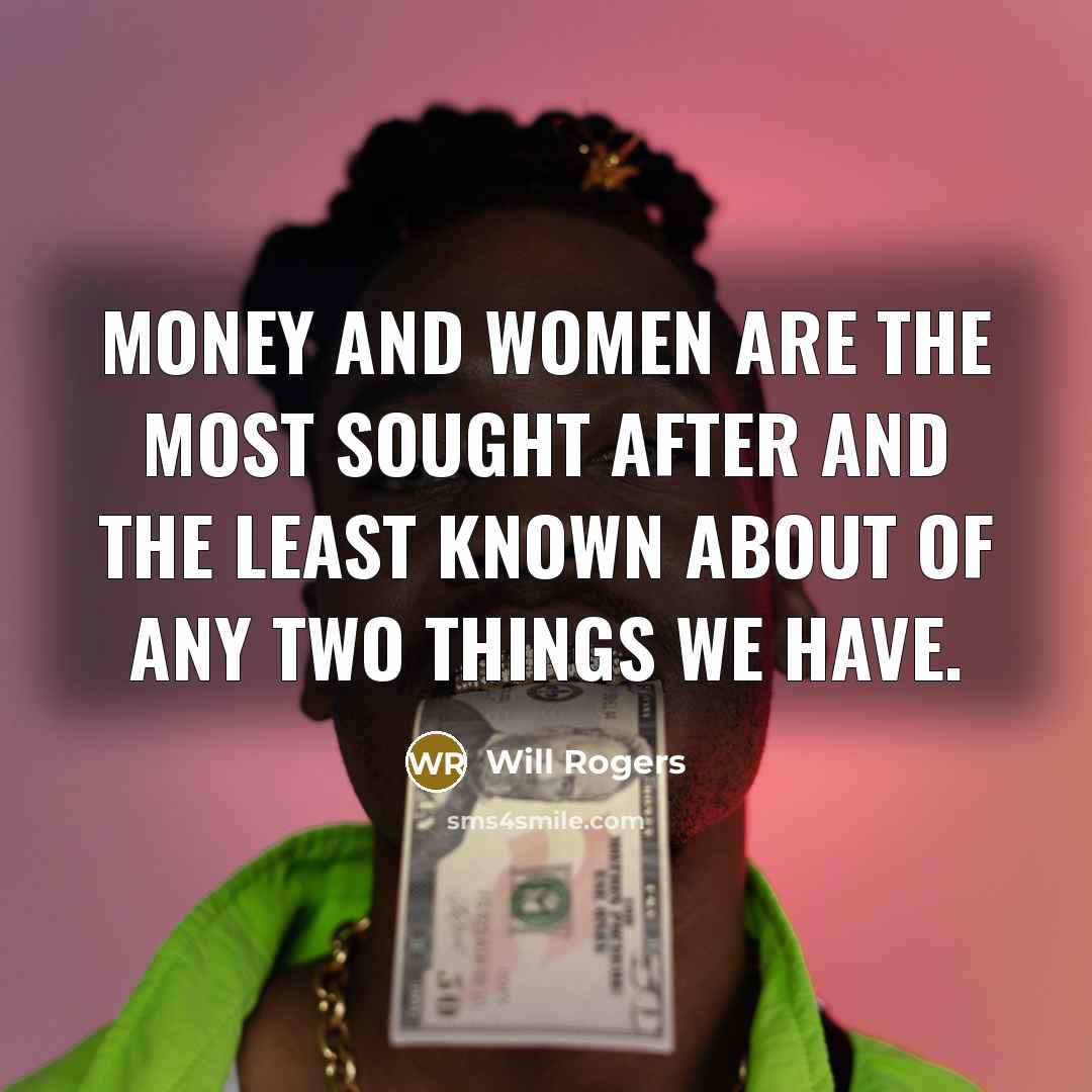 “Money and women are the most sought after and the…” quote by Will Rogers