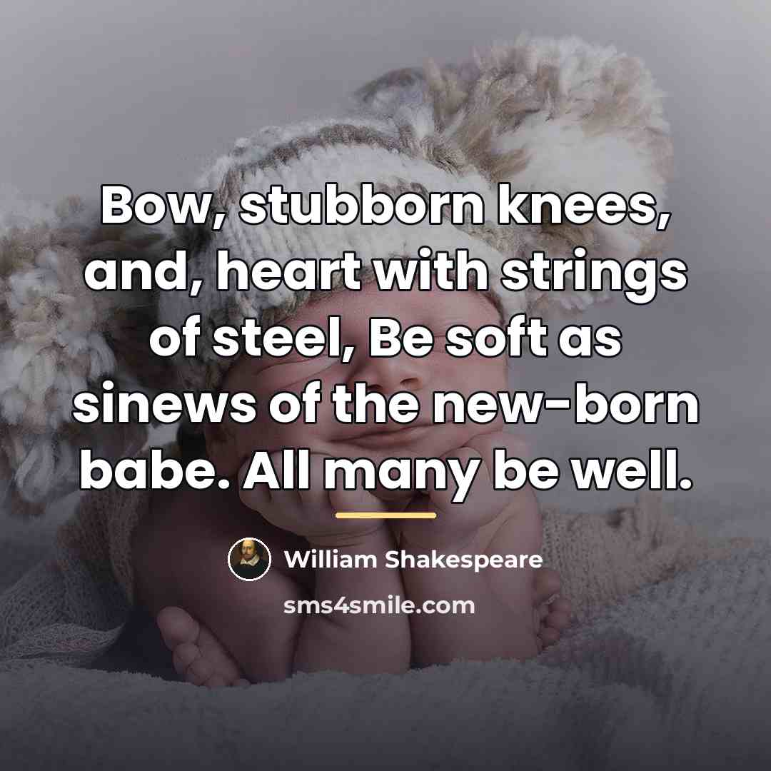 “Bow, stubborn knees, and, heart with strings of steel, Be…” quote by William Shakespeare