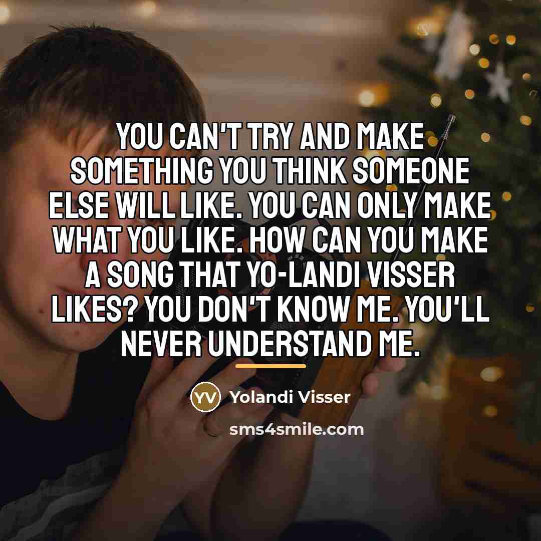 “You can't try and make something you think someone else…” quote by Yolandi Visser