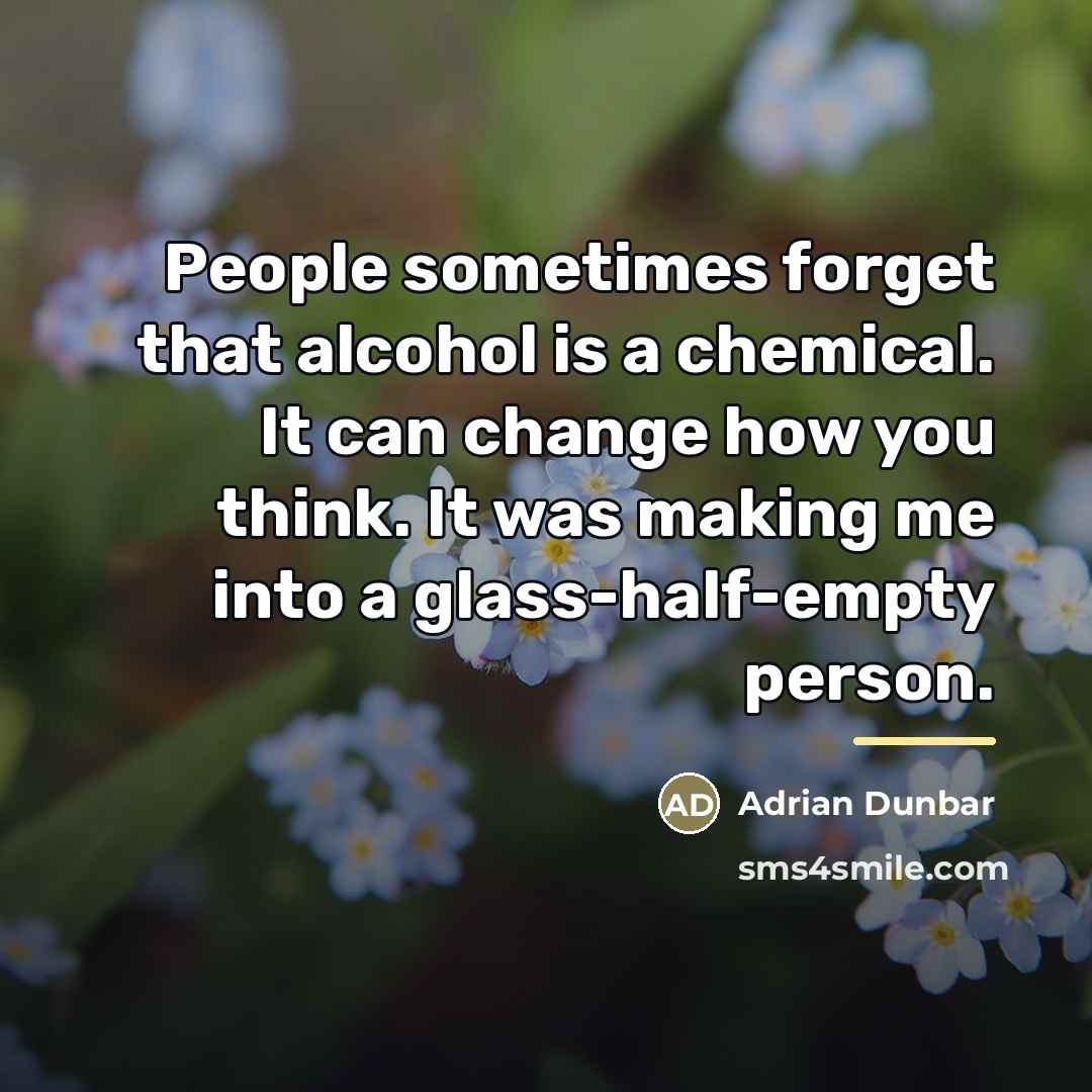 “People sometimes forget that alcohol is a chemical. It can…” quote by Adrian Dunbar