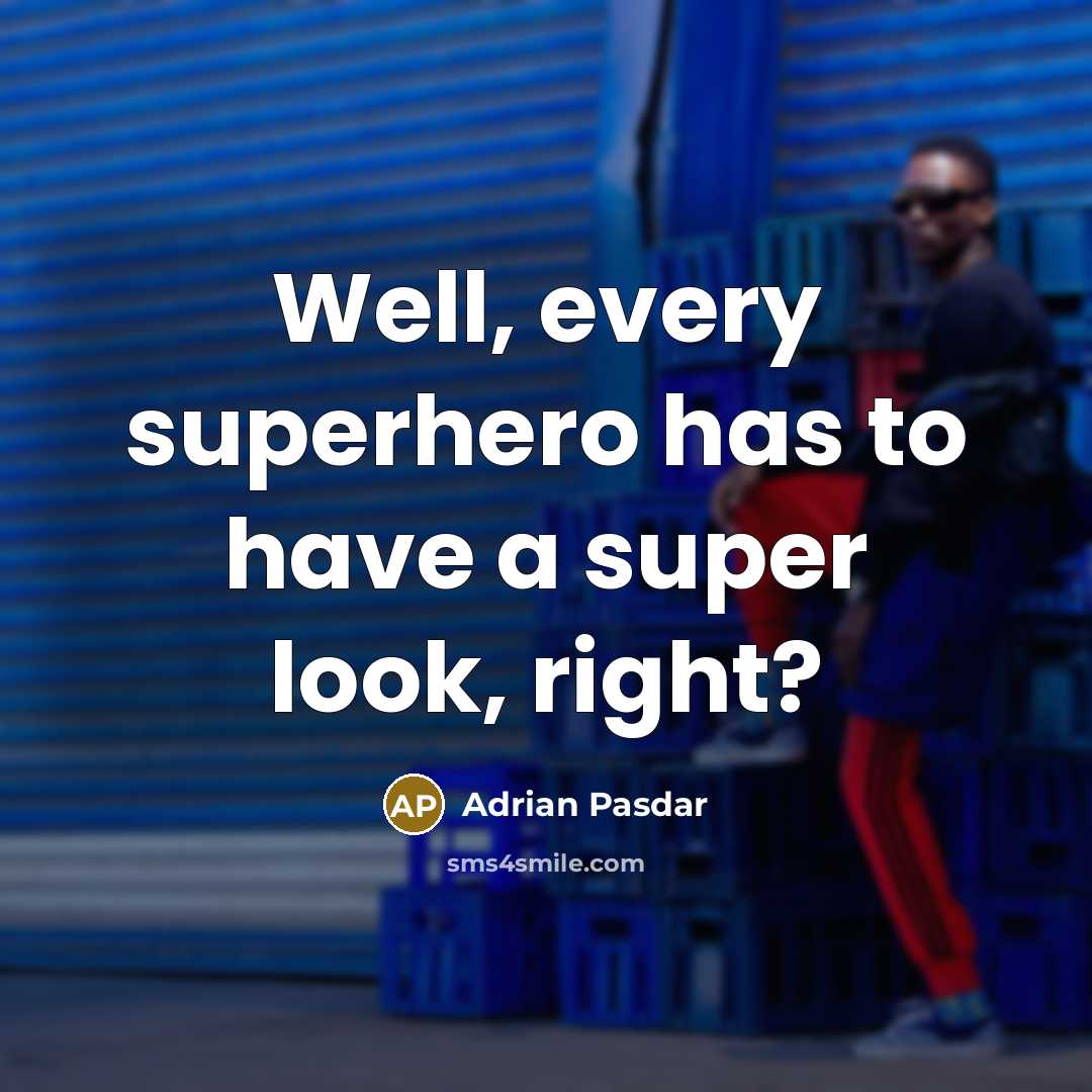 “Well, every superhero has to have a super look, right?” quote by Adrian Pasdar