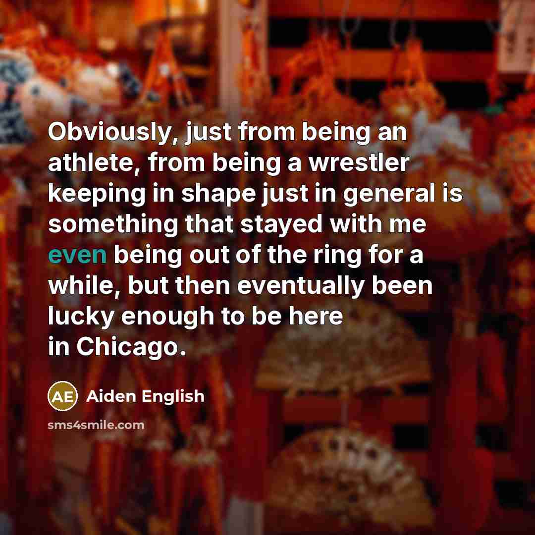 “Obviously, just from being an athlete, from being a wrestler…” quote by Aiden English