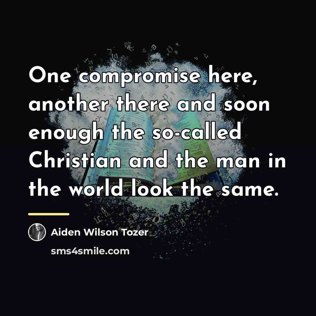 “One compromise here, another there and soon enough the so-called…” quote by Aiden Wilson Tozer