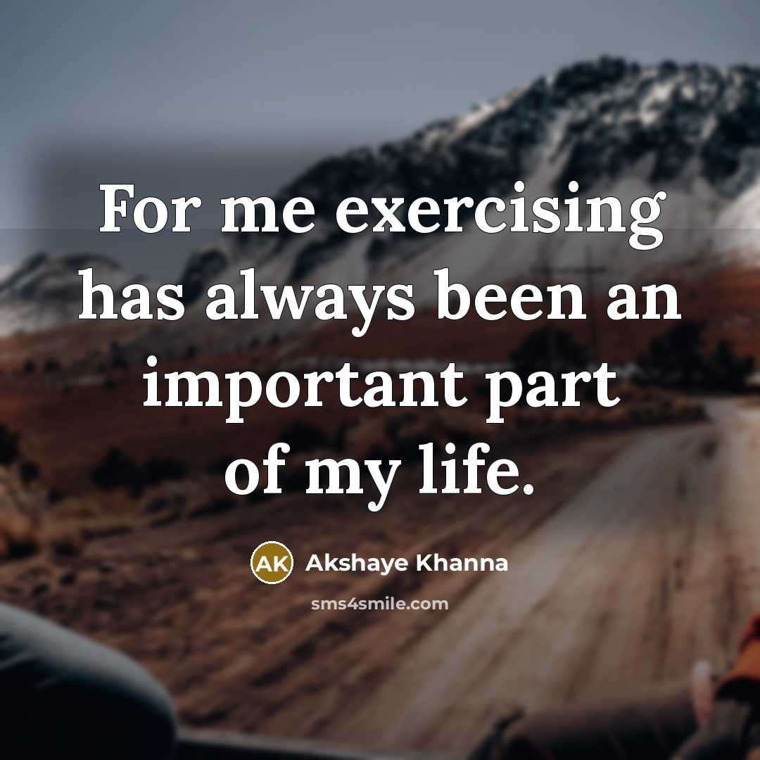 “For me exercising has always been an important part of…” quote by Akshaye Khanna