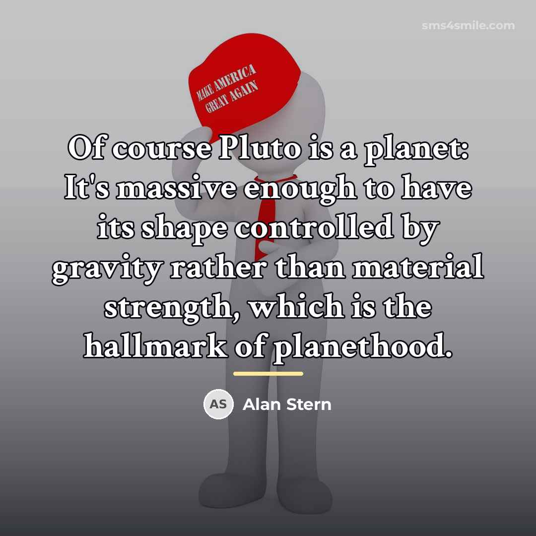 “Of course Pluto is a planet: It's massive enough to…” quote by Alan Stern