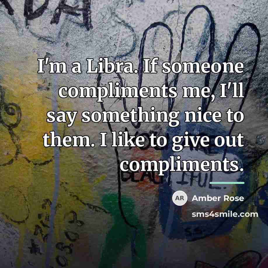 “I'm a Libra. If someone compliments me, I'll say something…” quote by Amber Rose