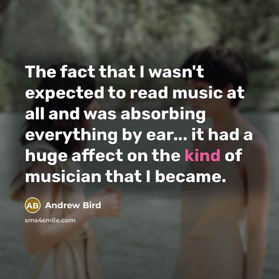 “The fact that I wasn't expected to read music at…” quote by Andrew Bird