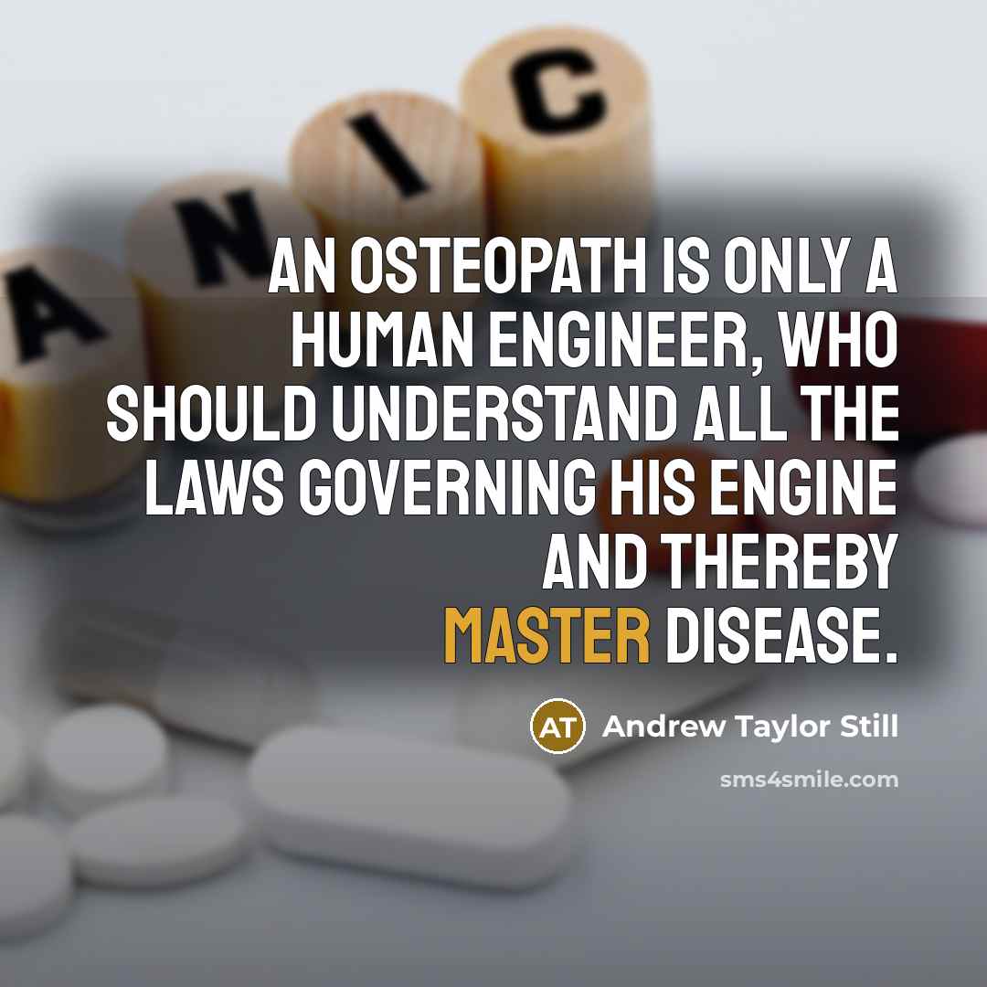 “An osteopath is only a human engineer, who should understand…” quote by Andrew Taylor Still