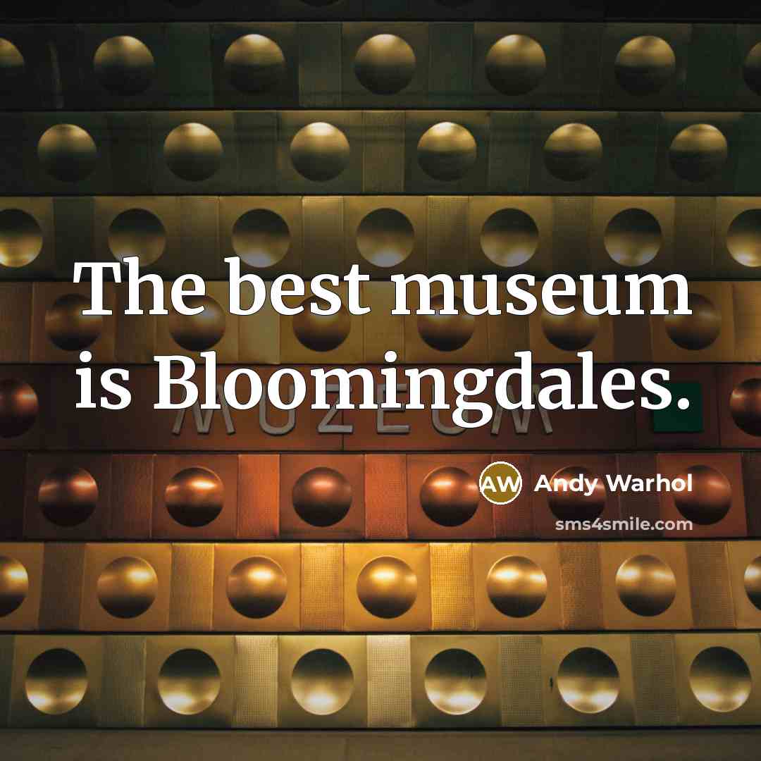 “The best museum is Bloomingdales.…” quote by Andy Warhol