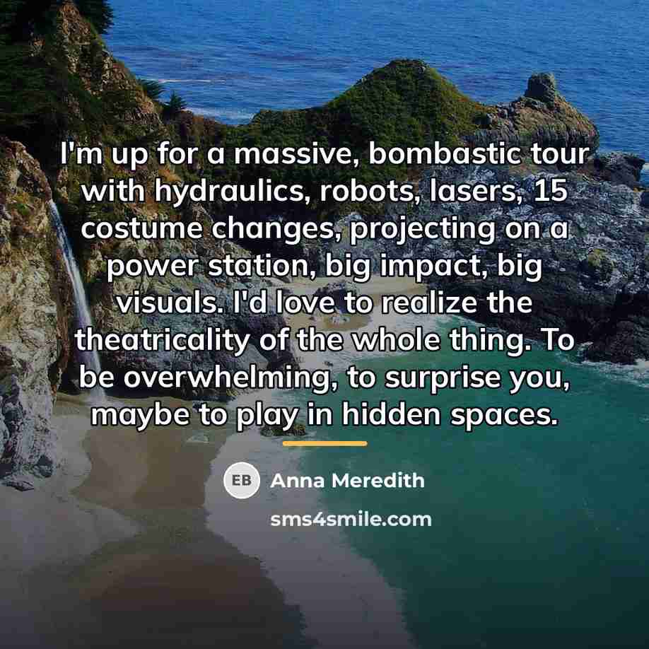 “I'm up for a massive, bombastic tour with hydraulics, robots,…” quote by Anna Meredith