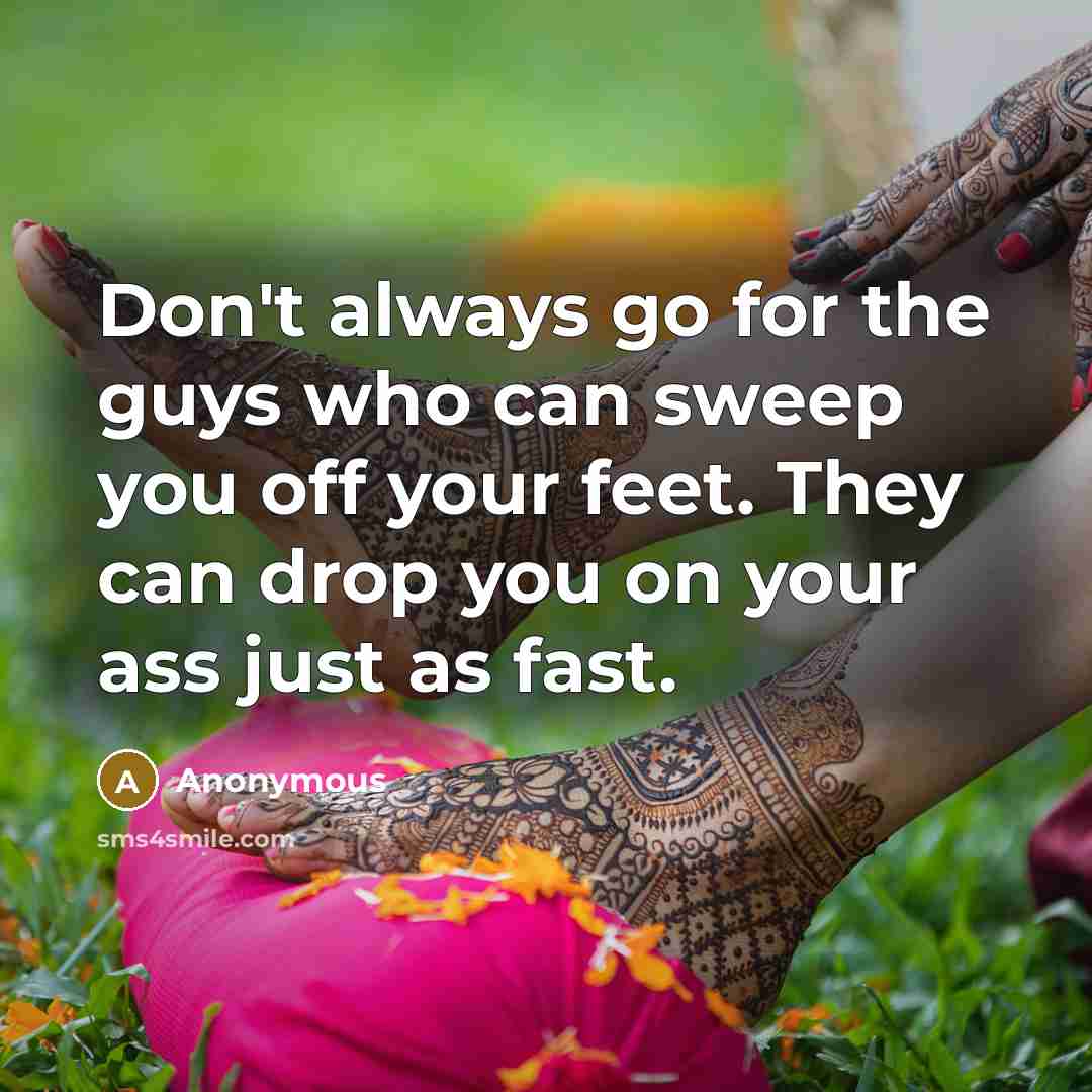 “Don't always go for the guys who can sweep you…” quote by Anonymous